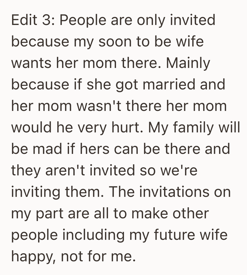 Edit 3: People are only invited because my soon to be wife wants her mom there. Mainly because if she got married and her mom wasn't there her mom would he very hurt. My family will be mad if hers can be there and they aren't invited so we're inviting them. The invitations on my part are all to make other people including my future wife happy, not for me.