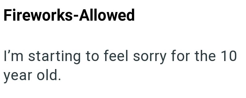 Fireworks-Allowed I'm starting to feel sorry for the 10 year old.