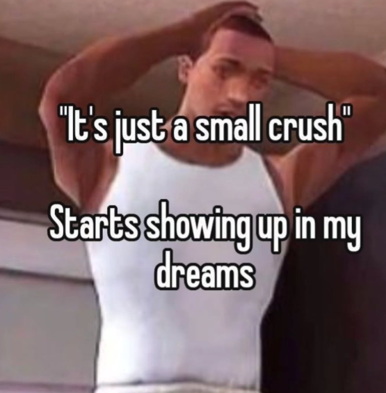 "It's just a small crush" Starts showing up in my dreams