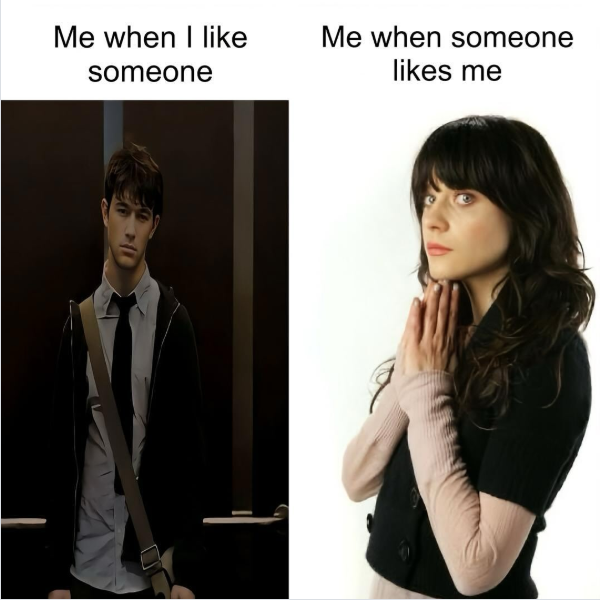 Me when I like someone Me when someone likes me