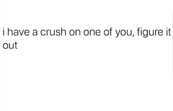 i have a crush on one of you, figure it out