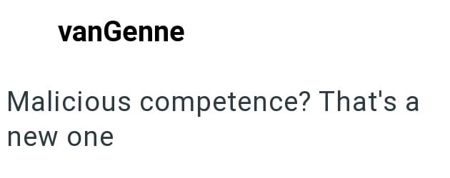 vanGenne Malicious competence? That's a new one