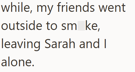 while, my friends went outside to sm ke, leaving Sarah and I alone.