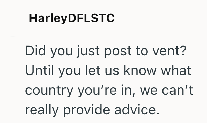 HarleyDFLSTC Did you just post to vent? Until you let us know what country you're in, we can't really provide advice.