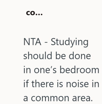 co... NTA - Studying should be done in one's bedroom if there is noise in a common area.
