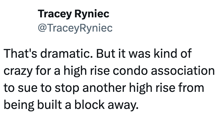 Tracey Ryniec @TraceyRyniec That's dramatic. But it was kind of crazy for a high rise condo association to sue to stop another high rise from being built a block away.