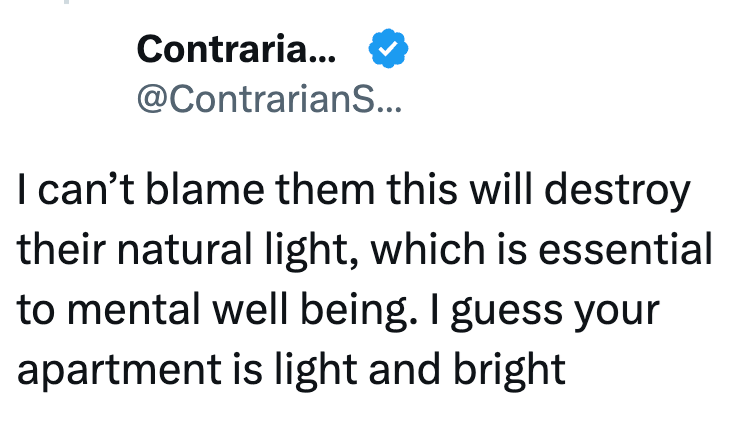 Contraria... @Contrarians... I can't blame them this will destroy their natural light, which is essential to mental well being. I guess your apartment is light and bright