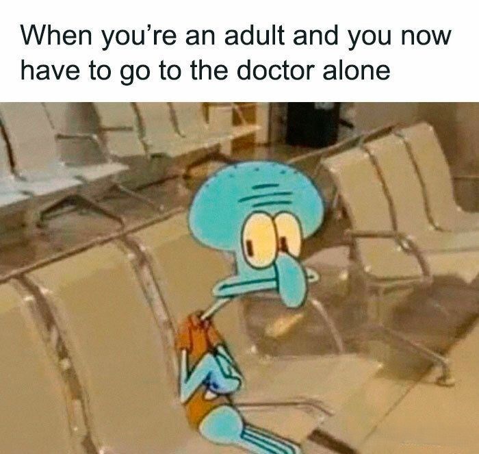 When you're an adult and you now have to go to the doctor alone