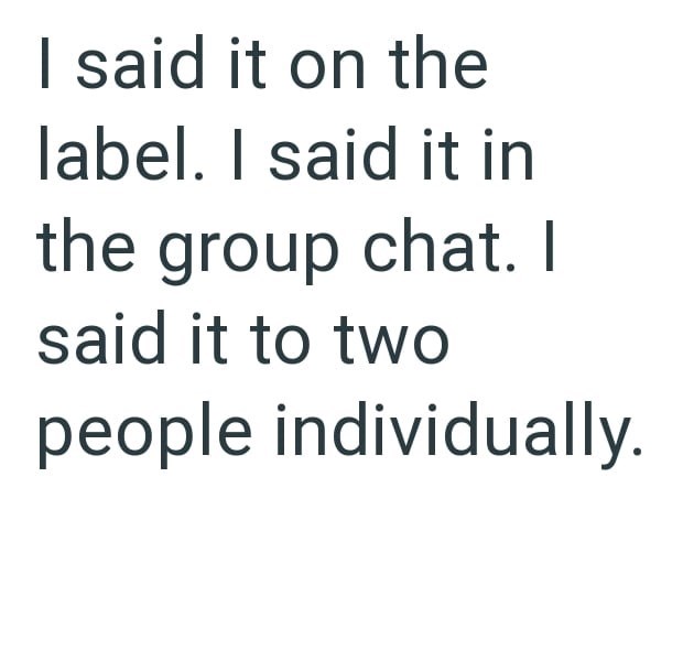 I said it on the label. I said it in the group chat. I said it to two people individually.