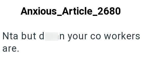 Anxious_Article_2680 Nta but d in your co workers are.