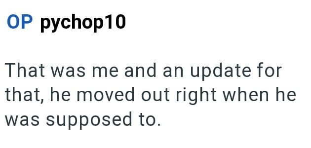 OP pychop10 That was me and an update for that, he moved out right when he was supposed to.