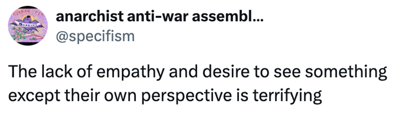 WAKE FOR anarchist anti-war assembl... @specifism The lack of empathy and desire to see something except their own perspective is terrifying