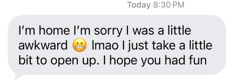 Today 8:30 PM I'm home I'm sorry I was a little awkward Imao I just take a little bit to open up. I hope you had fun