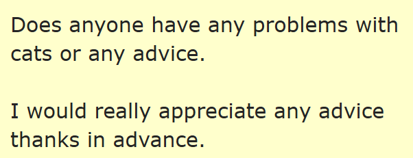 Does anyone have any problems with cats or any advice. I would really appreciate any advice thanks in advance.