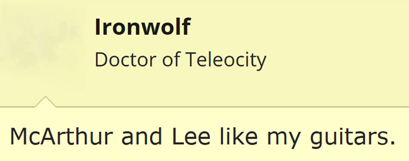 Ironwolf Doctor of Teleocity McArthur and Lee like my guitars.