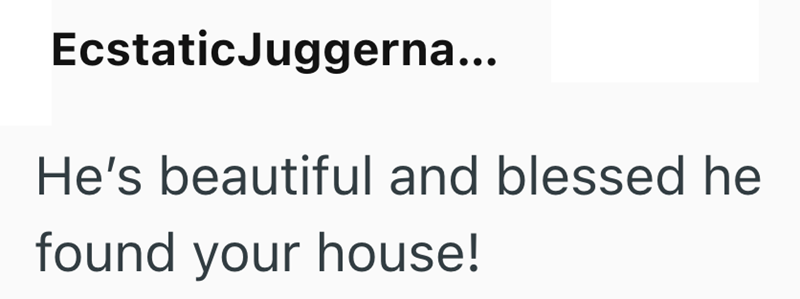 Ecstatic Juggerna... He's beautiful and blessed he found your house!