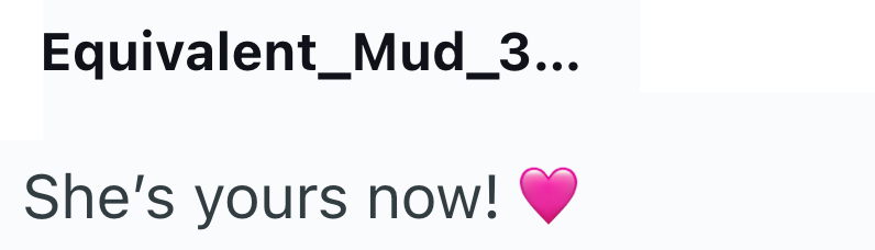 Equivalent_Mud_3... She's yours now!