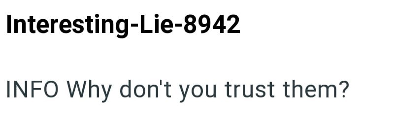 Interesting-Lie-8942 INFO Why don't you trust them?