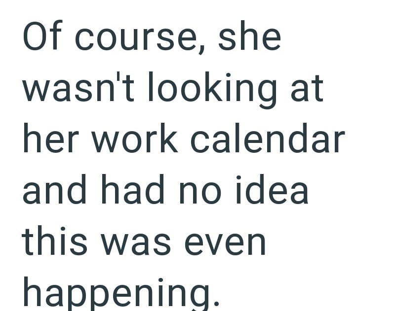 Of course, she wasn't looking at her work calendar and had no idea this was even happening