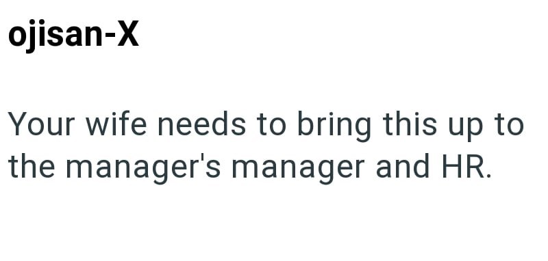 ojisan-X Your wife needs to bring this up to the manager's manager and HR.