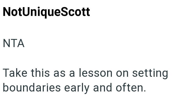 NotUniqueScott NTA Take this as a lesson on setting boundaries early and often.