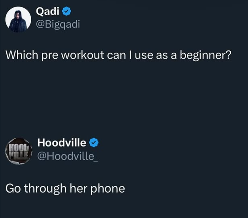 Qadi→ @Bigqadi Which pre workout can I use as a beginner? Hoodville HOOL MILLE @Hoodville_ Go through her phone
