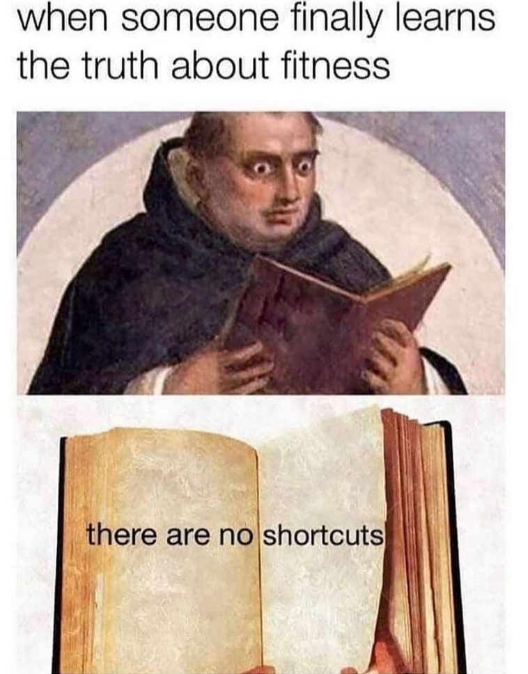 when someone finally learns the truth about fitness. there are no shortcuts