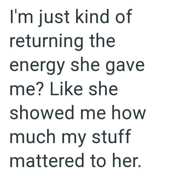I'm just kind of returning the energy she gave me? Like she showed me how much my stuff mattered to her.