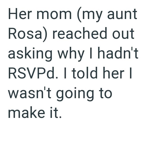 Her mom (my aunt Rosa) reached out asking why I hadn't RSVPd. I told her I wasn't going to make it.