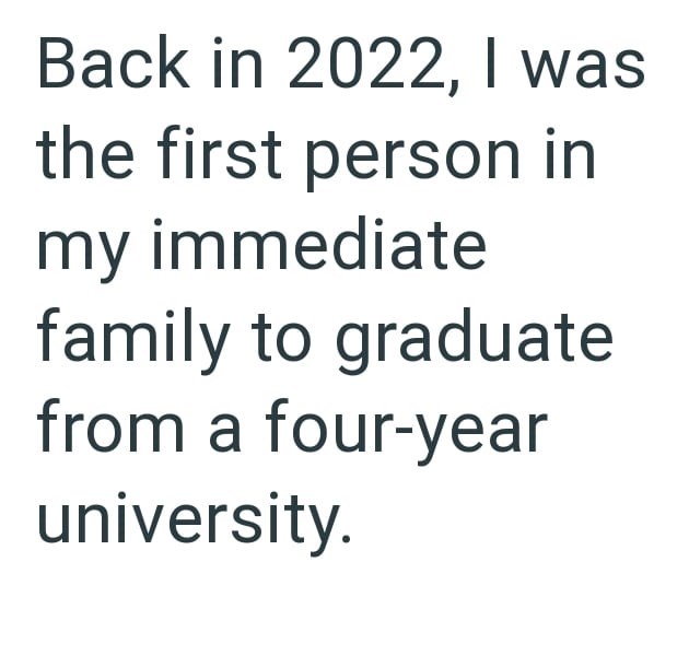 Back in 2022, I was the first person in my immediate family to graduate from a four-year university.