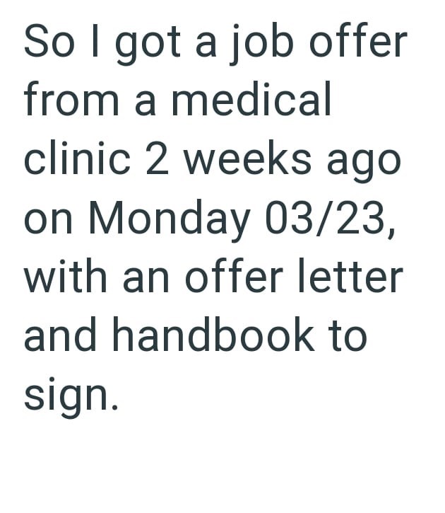 So I got a job offer from a medical clinic 2 weeks ago on Monday 03/23, with an offer letter and handbook to sign.