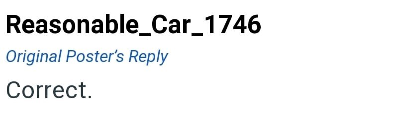 Reasonable_Car_1746 Original Poster's Reply Correct.