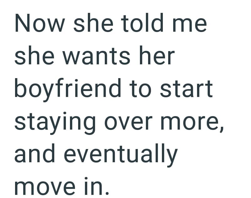 Now she told me she wants her boyfriend to start staying over more, and eventually move in.