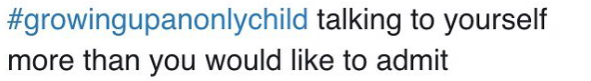 #growingupanonlychild talking to yourself more than you would like to admit