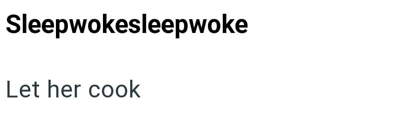Sleepwokesleepwoke Let her cook