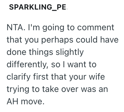 SPARKLING_PE NTA. I'm going to comment that you perhaps could have done things slightly differently, so I want to clarify first that your wife trying to take over was an AH move.