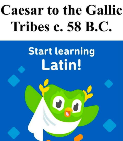 Caesar to the Gallic Tribes c. 58 B.C. Start learning Latin!