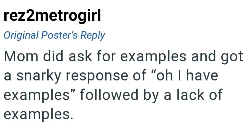 rez2metrogirl Original Poster's Reply Mom did ask for examples and got a snarky response of "oh I have examples" followed by a lack of examples.