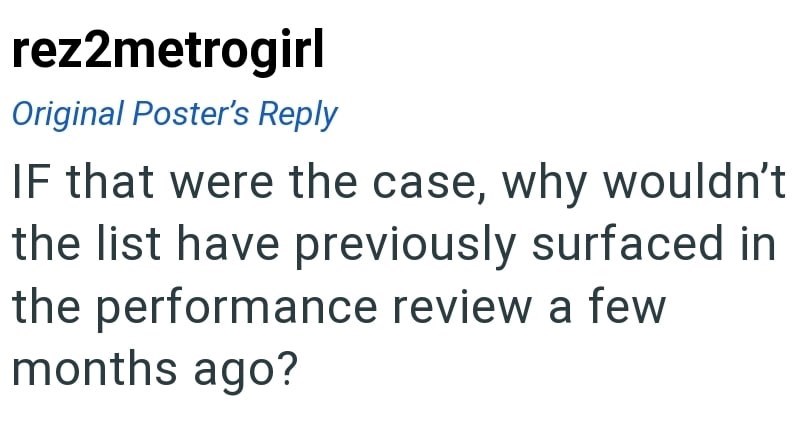 rez2metrogirl Original Poster's Reply IF that were the case, why wouldn't the list have previously surfaced in the performance review a few months ago?