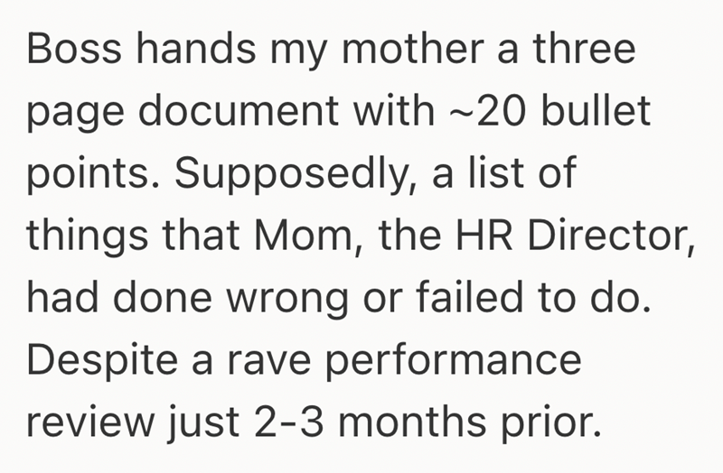 Boss hands my mother a three page document with ~20 bullet points. Supposedly, a list of things that Mom, the HR Director, had done wrong or failed to do. Despite a rave performance review just 2-3 months prior.
