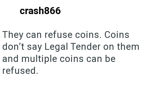 crash866 They can refuse coins. Coins don't say Legal Tender on them and multiple coins can be refused.
