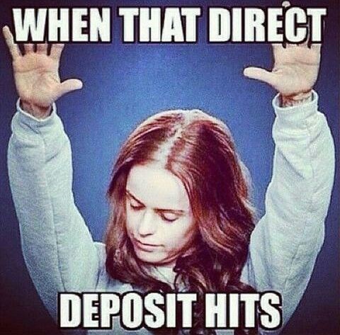 WHEN THAT DIRECT DEPOSIT HITS