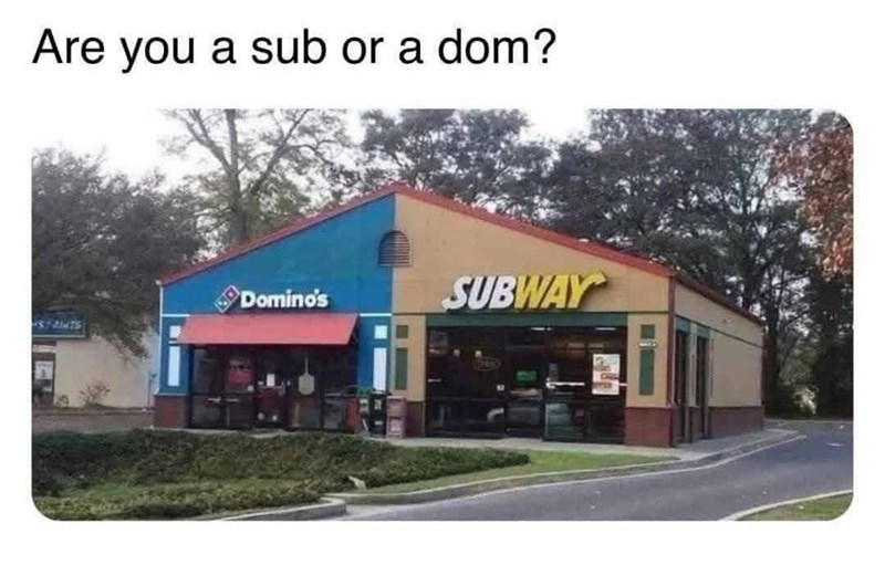 Are you a sub or a dom? Domino's SUBWAY