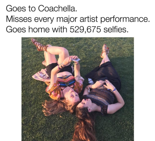 Goes to Coachella. Misses every major artist performance. Goes home with 529,675 selfies.