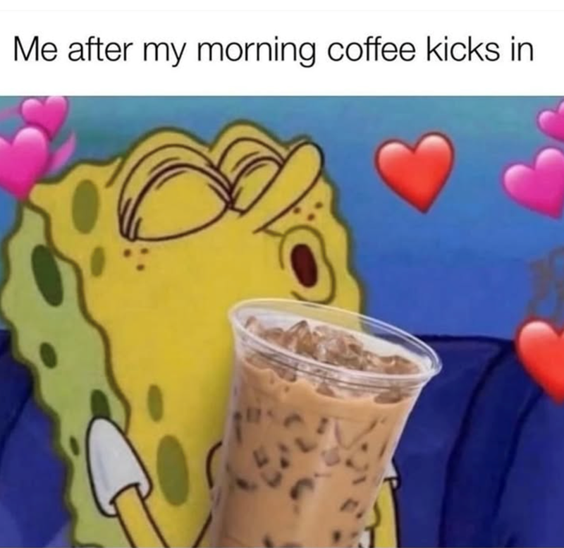 Me after my morning coffee kicks in