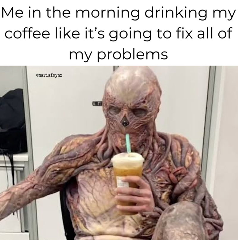Me in the morning drinking my coffee like it's going to fix all of my problems @mariafoynz