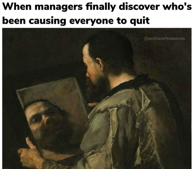 When managers finally discover who's been causing everyone to quit @antiworkmemes
