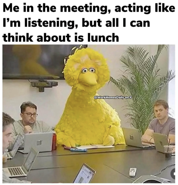 Me in the meeting, acting like I'm listening, but all I can think about is lunch @WorkMemes Daily on X