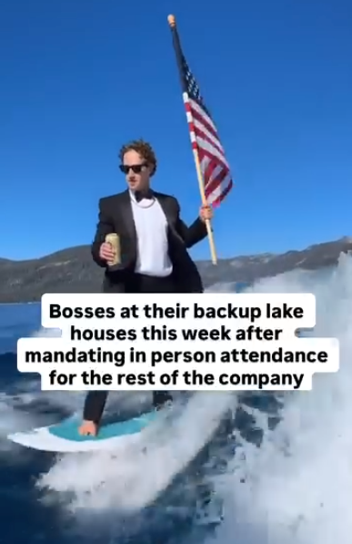 Bosses at their backup lake houses this week after mandating in person attendance for the rest of the company