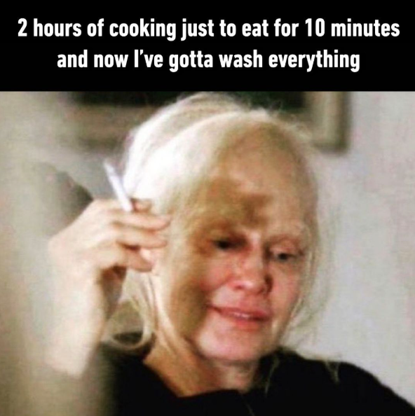 2 hours of cooking just to eat for 10 minutes and now I've gotta wash everything